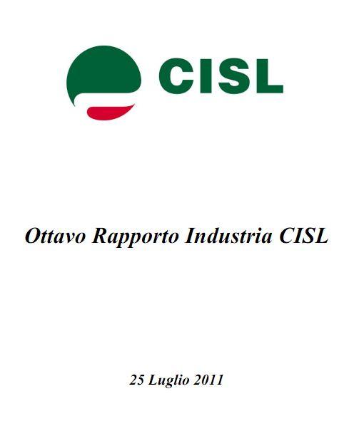 Il 25 Luglio 2011 è stato presentato dal  Segretario Nazionale della CISL Raffaele Bonanni e dal segretario confederale Luigi Sbarra il quadro dell'ottavo rapporto sull'industria italiana
