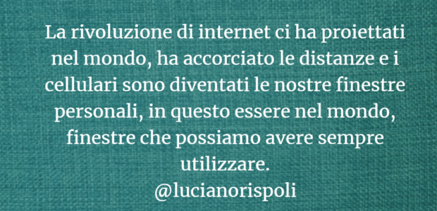 La rivoluzione tecnologicaLa grande rivoluzione di Internet ci ha proiettati nel mondo, ha annullato distanze che già erano state accorciate da mezzi di trasporto sempre più veloci; e i cellulari […]